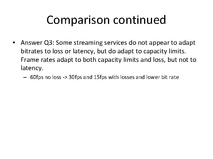 Comparison continued • Answer Q 3: Some streaming services do not appear to adapt