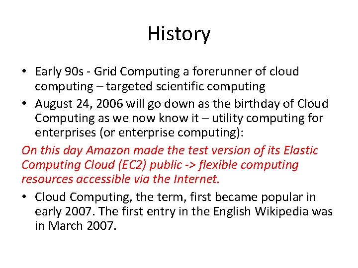 History • Early 90 s - Grid Computing a forerunner of cloud computing –