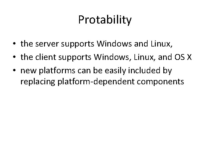 Protability • the server supports Windows and Linux, • the client supports Windows, Linux,