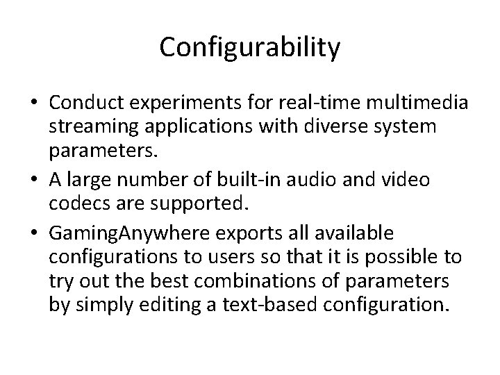 Configurability • Conduct experiments for real-time multimedia streaming applications with diverse system parameters. •