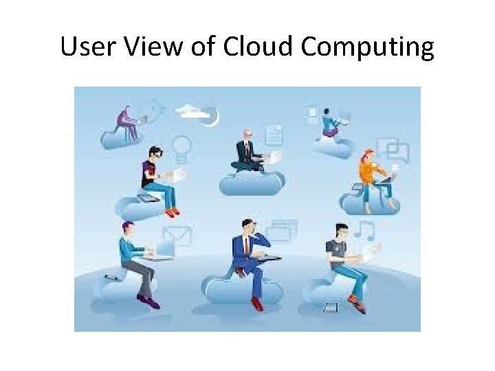 User View of Cloud Computing 