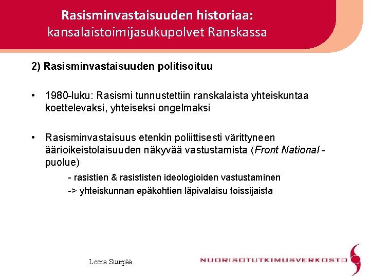 Rasisminvastaisuuden historiaa: kansalaistoimijasukupolvet Ranskassa 2) Rasisminvastaisuuden politisoituu • 1980 -luku: Rasismi tunnustettiin ranskalaista yhteiskuntaa