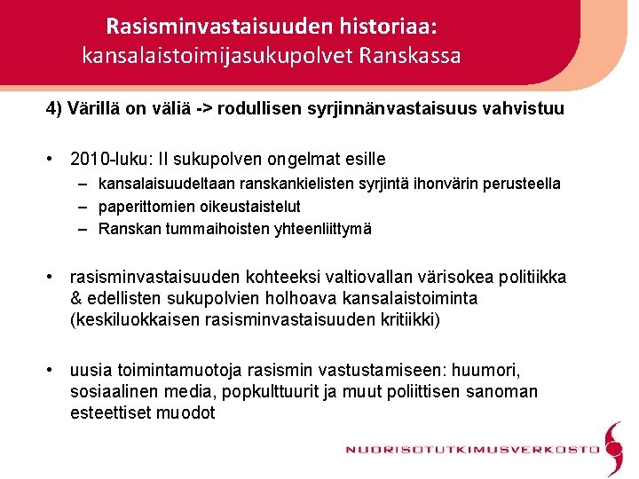 Rasisminvastaisuuden historiaa: kansalaistoimijasukupolvet Ranskassa 4) Värillä on väliä -> rodullisen syrjinnänvastaisuus vahvistuu • 2010