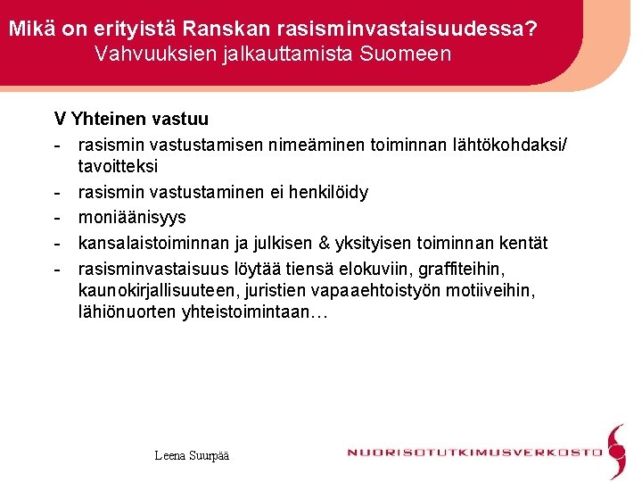 Mikä on erityistä Ranskan rasisminvastaisuudessa? Vahvuuksien jalkauttamista Suomeen V Yhteinen vastuu - rasismin vastustamisen