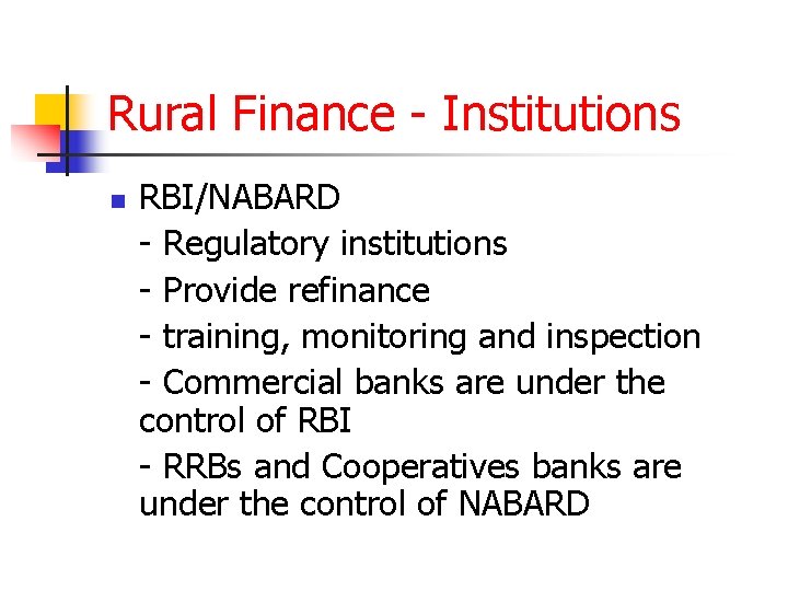 Rural Finance - Institutions n RBI/NABARD - Regulatory institutions - Provide refinance - training,