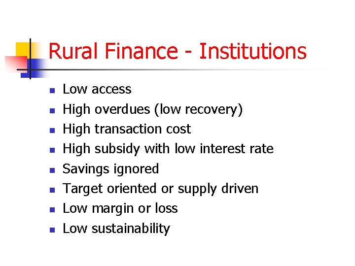 Rural Finance - Institutions n n n n Low access High overdues (low recovery)