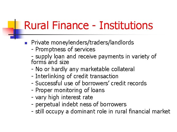 Rural Finance - Institutions n Private moneylenders/traders/landlords - Promptness of services - supply loan