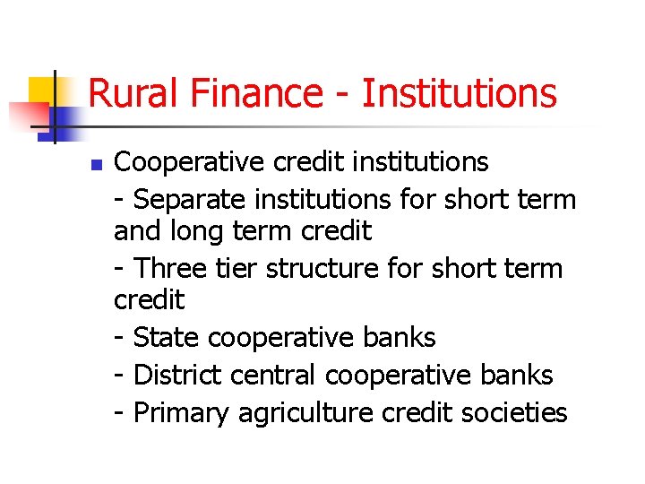 Rural Finance - Institutions n Cooperative credit institutions - Separate institutions for short term