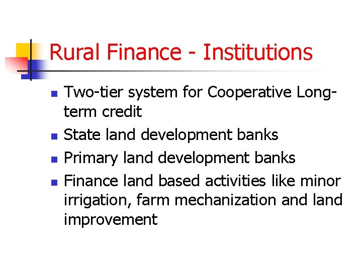 Rural Finance - Institutions n n Two-tier system for Cooperative Longterm credit State land
