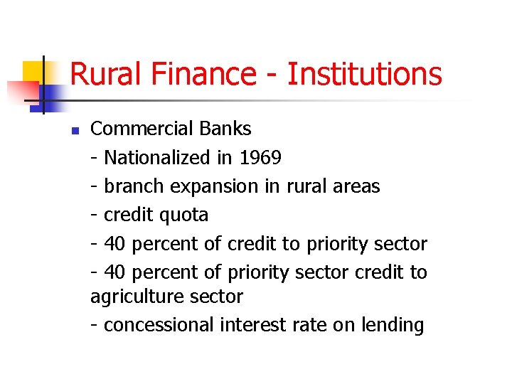 Rural Finance - Institutions n Commercial Banks - Nationalized in 1969 - branch expansion