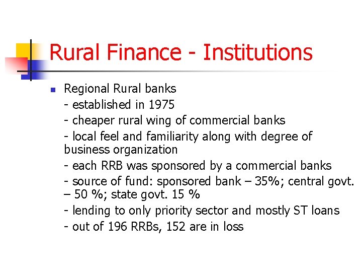 Rural Finance - Institutions n Regional Rural banks - established in 1975 - cheaper