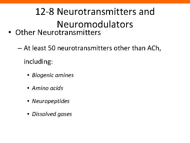 12 -8 Neurotransmitters and Neuromodulators • Other Neurotransmitters – At least 50 neurotransmitters other