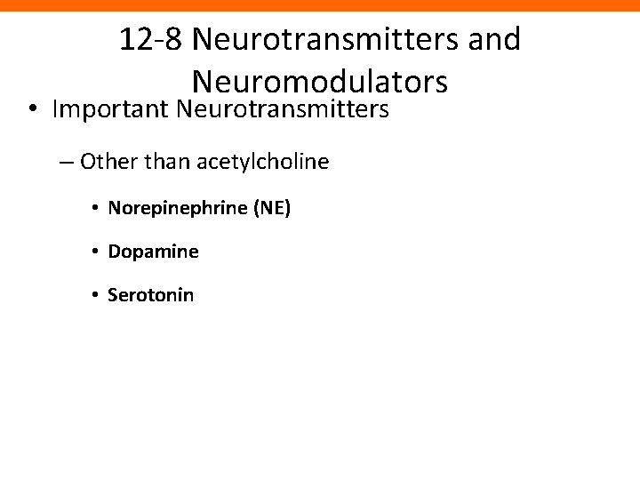 12 -8 Neurotransmitters and Neuromodulators • Important Neurotransmitters – Other than acetylcholine • Norepinephrine