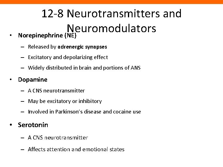  • 12 -8 Neurotransmitters and Neuromodulators Norepinephrine (NE) – Released by adrenergic synapses