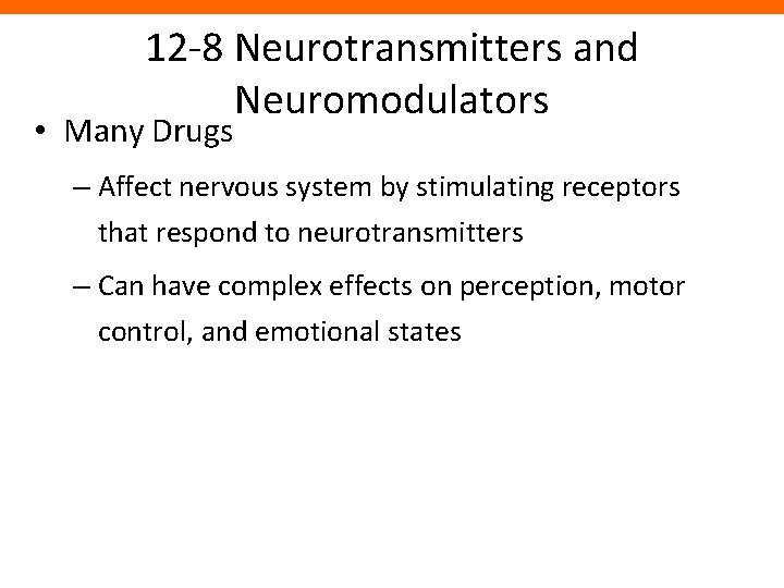 12 -8 Neurotransmitters and Neuromodulators • Many Drugs – Affect nervous system by stimulating