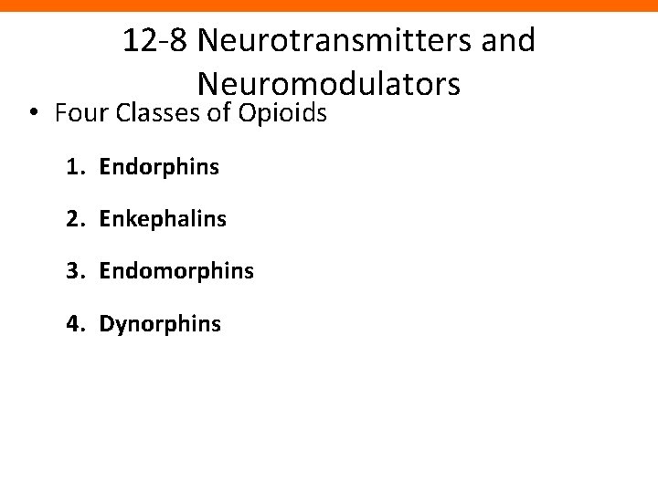 12 -8 Neurotransmitters and Neuromodulators • Four Classes of Opioids 1. Endorphins 2. Enkephalins