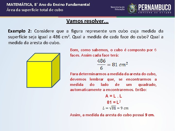 MATEMÁTICA, 8° Ano do Ensino Fundamental Área da superfície total de cubo Vamos resolver. MATEMÁTICA, 8° Ano do Ensino Fundamental Área da superfície total de cubo Vamos resolver.
