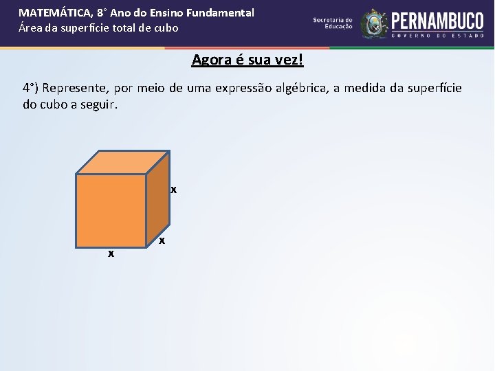 MATEMÁTICA, 8° Ano do Ensino Fundamental Área da superfície total de cubo Agora é MATEMÁTICA, 8° Ano do Ensino Fundamental Área da superfície total de cubo Agora é