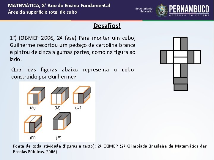 MATEMÁTICA, 8° Ano do Ensino Fundamental Área da superfície total de cubo Desafios! 1°) MATEMÁTICA, 8° Ano do Ensino Fundamental Área da superfície total de cubo Desafios! 1°)