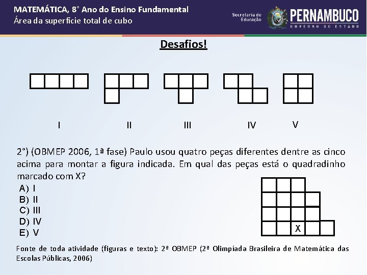 MATEMÁTICA, 8° Ano do Ensino Fundamental Área da superfície total de cubo Desafios! I MATEMÁTICA, 8° Ano do Ensino Fundamental Área da superfície total de cubo Desafios! I