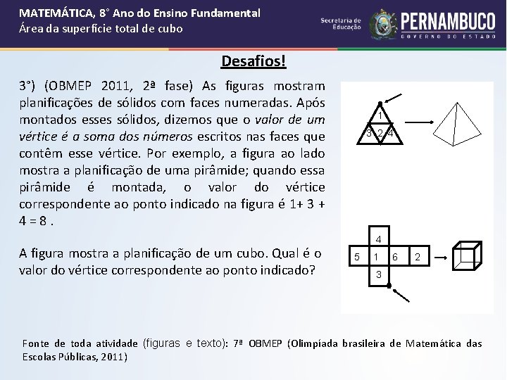 MATEMÁTICA, 8° Ano do Ensino Fundamental Área da superfície total de cubo Desafios! 3°) MATEMÁTICA, 8° Ano do Ensino Fundamental Área da superfície total de cubo Desafios! 3°)