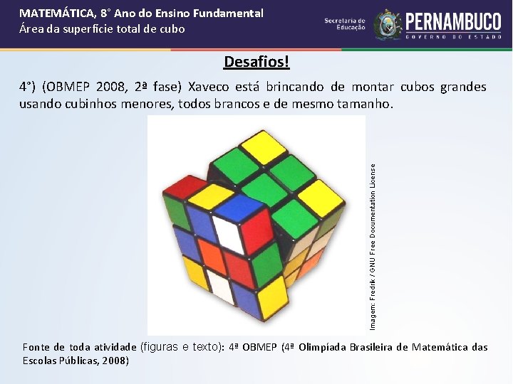 MATEMÁTICA, 8° Ano do Ensino Fundamental Área da superfície total de cubo Desafios! Imagem: MATEMÁTICA, 8° Ano do Ensino Fundamental Área da superfície total de cubo Desafios! Imagem: