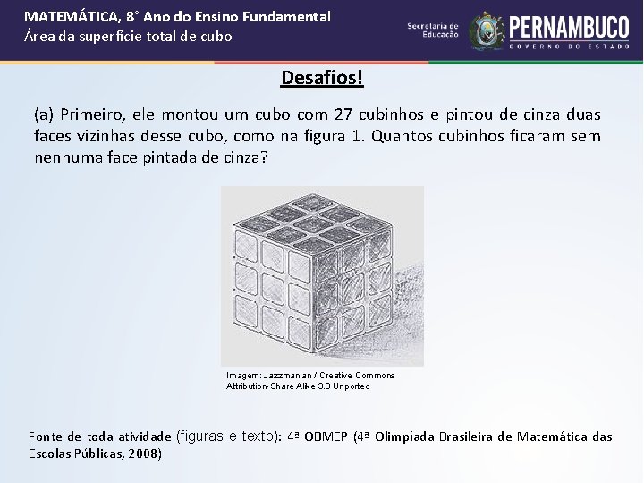 MATEMÁTICA, 8° Ano do Ensino Fundamental Área da superfície total de cubo Desafios! (a) MATEMÁTICA, 8° Ano do Ensino Fundamental Área da superfície total de cubo Desafios! (a)