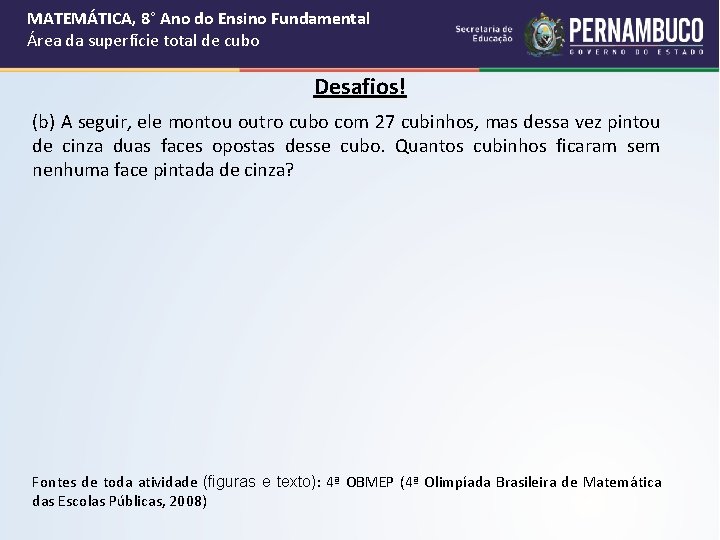 MATEMÁTICA, 8° Ano do Ensino Fundamental Área da superfície total de cubo Desafios! (b) MATEMÁTICA, 8° Ano do Ensino Fundamental Área da superfície total de cubo Desafios! (b)