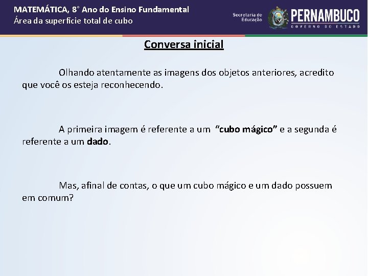 MATEMÁTICA, 8° Ano do Ensino Fundamental Área da superfície total de cubo Conversa inicial MATEMÁTICA, 8° Ano do Ensino Fundamental Área da superfície total de cubo Conversa inicial