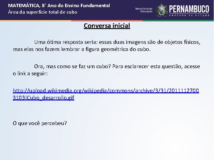 MATEMÁTICA, 8° Ano do Ensino Fundamental Área da superfície total de cubo Conversa inicial MATEMÁTICA, 8° Ano do Ensino Fundamental Área da superfície total de cubo Conversa inicial