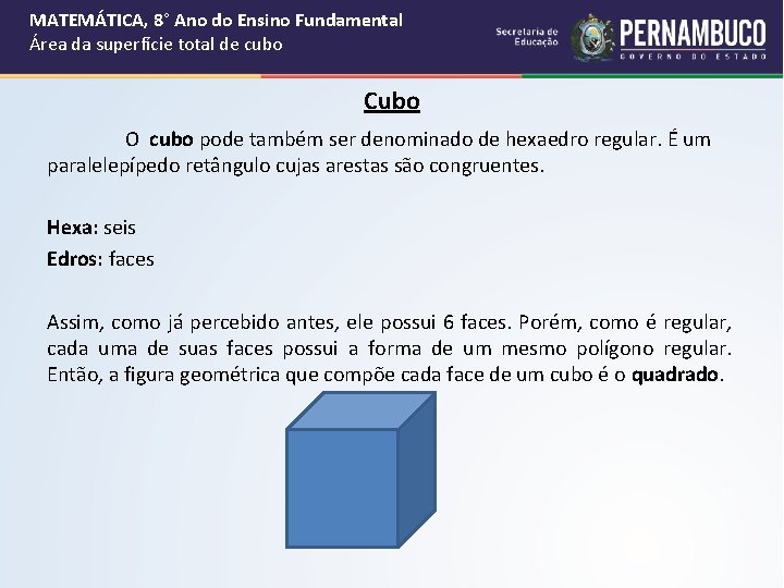 MATEMÁTICA, 8° Ano do Ensino Fundamental Área da superfície total de cubo Cubo O MATEMÁTICA, 8° Ano do Ensino Fundamental Área da superfície total de cubo Cubo O