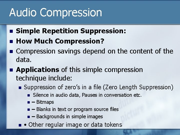 Audio Compression n n Simple Repetition Suppression: How Much Compression? Compression savings depend on