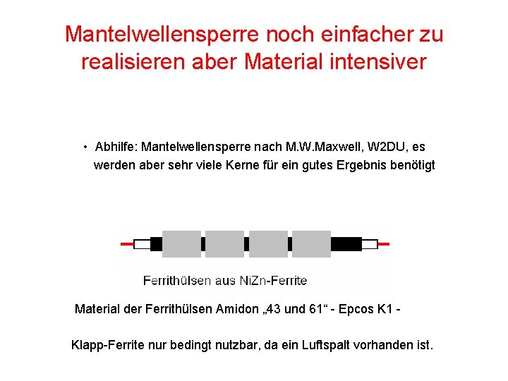 Mantelwellensperre noch einfacher zu realisieren aber Material intensiver • Abhilfe: Mantelwellensperre nach M. W.
