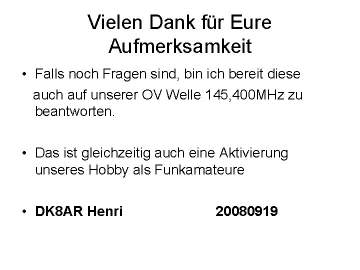 Vielen Dank für Eure Aufmerksamkeit • Falls noch Fragen sind, bin ich bereit diese