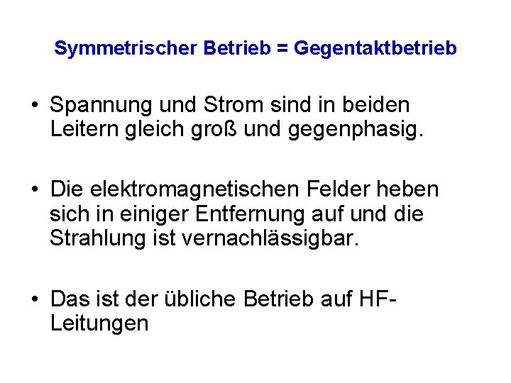 Symmetrischer Betrieb = Gegentaktbetrieb • Spannung und Strom sind in beiden Leitern gleich groß