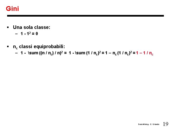 Gini § Una sola classe: – 1 - 12 = 0 § nc classi