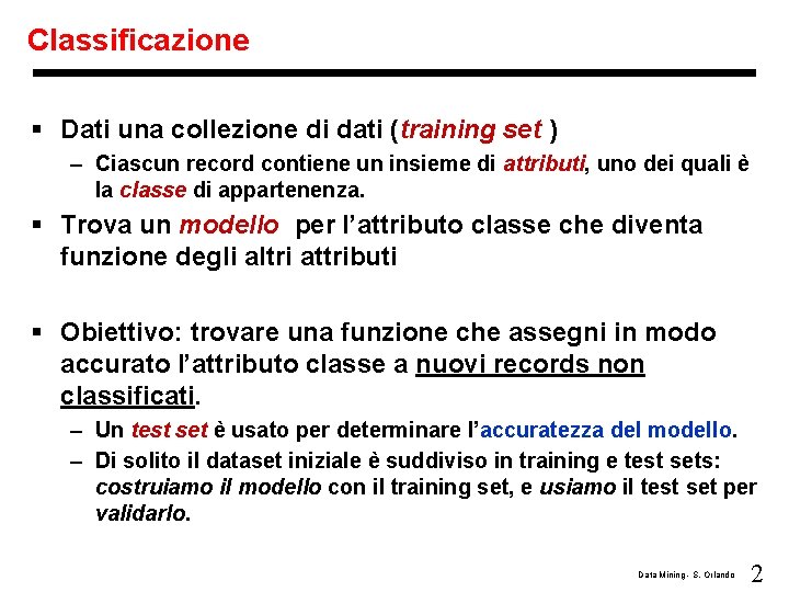 Classificazione § Dati una collezione di dati (training set ) – Ciascun record contiene