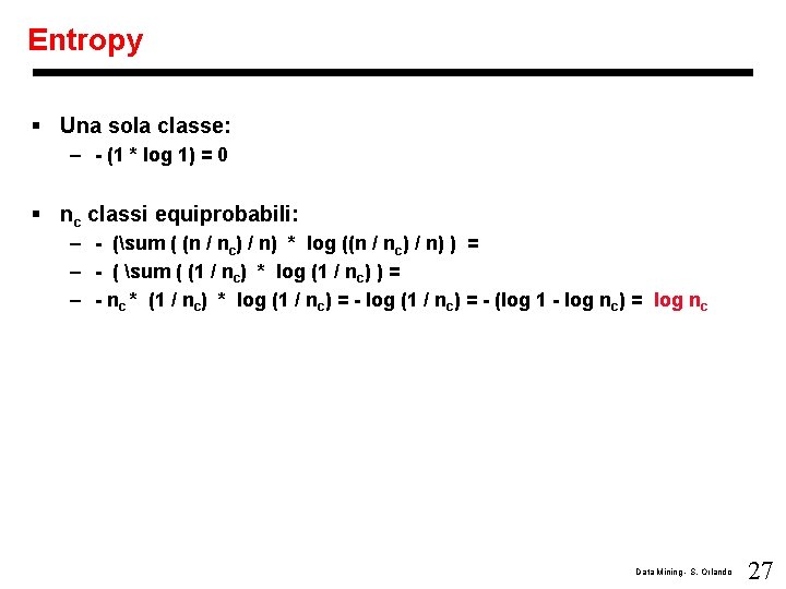 Entropy § Una sola classe: – - (1 * log 1) = 0 §