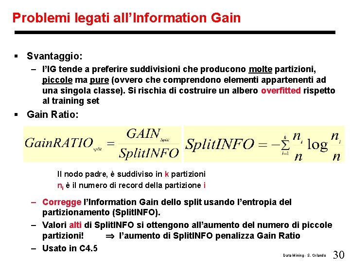 Problemi legati all’Information Gain § Svantaggio: – l’IG tende a preferire suddivisioni che producono