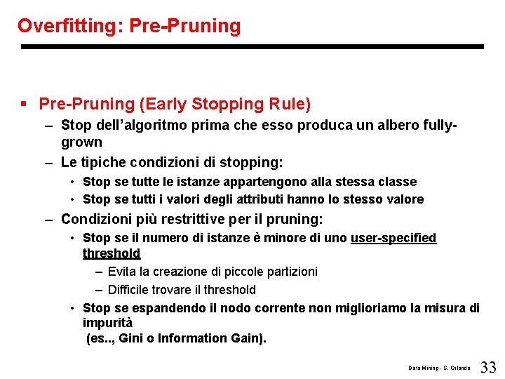 Overfitting: Pre-Pruning § Pre-Pruning (Early Stopping Rule) – Stop dell’algoritmo prima che esso produca