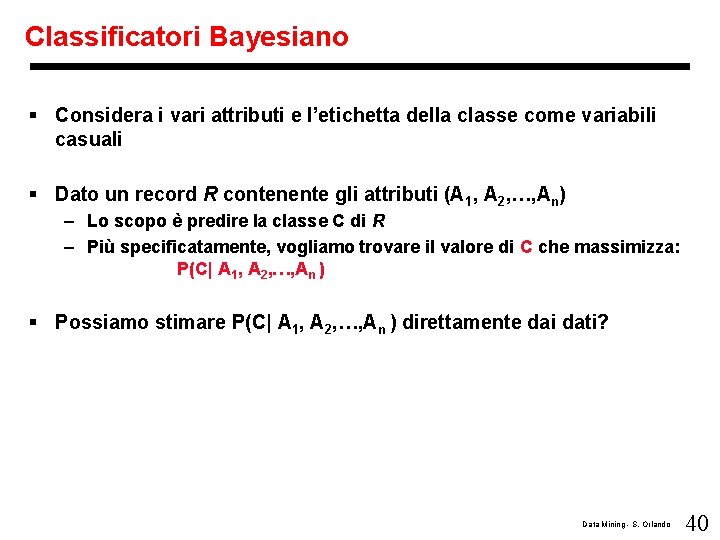 Classificatori Bayesiano § Considera i vari attributi e l’etichetta della classe come variabili casuali