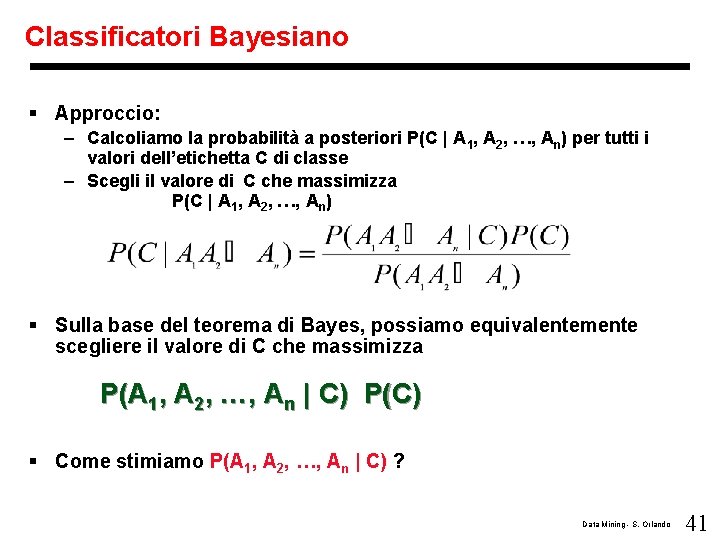 Classificatori Bayesiano § Approccio: – Calcoliamo la probabilità a posteriori P(C | A 1,