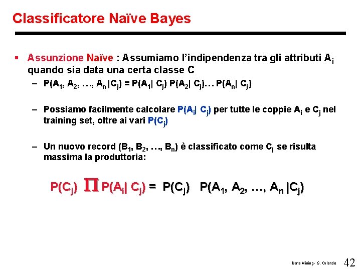 Classificatore Naïve Bayes § Assunzione Naïve : Assumiamo l’indipendenza tra gli attributi Ai quando