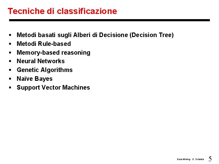 Tecniche di classificazione § § § § Metodi basati sugli Alberi di Decisione (Decision