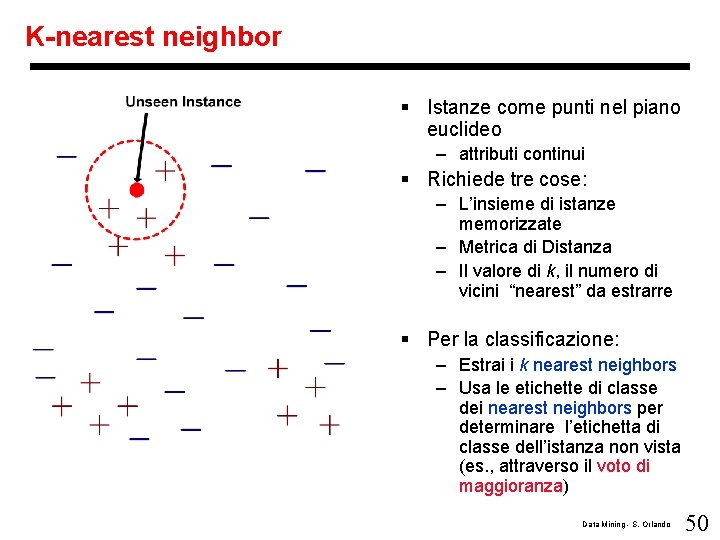 K-nearest neighbor § Istanze come punti nel piano euclideo – attributi continui § Richiede