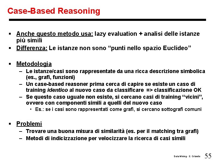 Case-Based Reasoning § Anche questo metodo usa: lazy evaluation + analisi delle istanze più