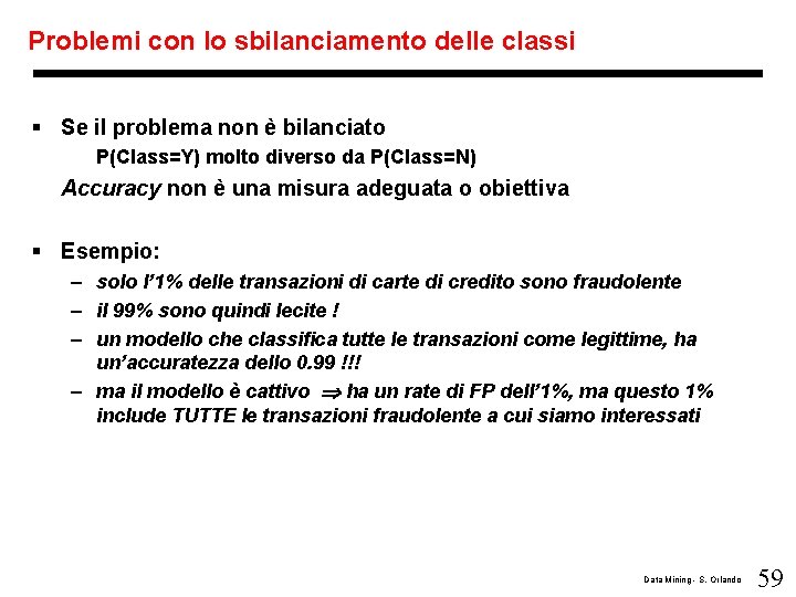 Problemi con lo sbilanciamento delle classi § Se il problema non è bilanciato P(Class=Y)