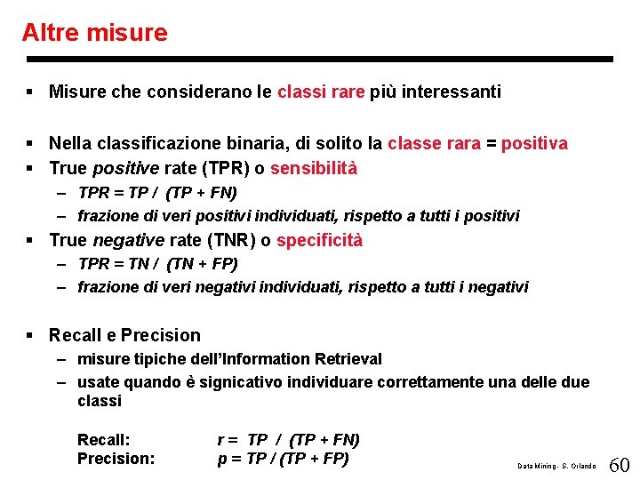 Altre misure § Misure che considerano le classi rare più interessanti § Nella classificazione