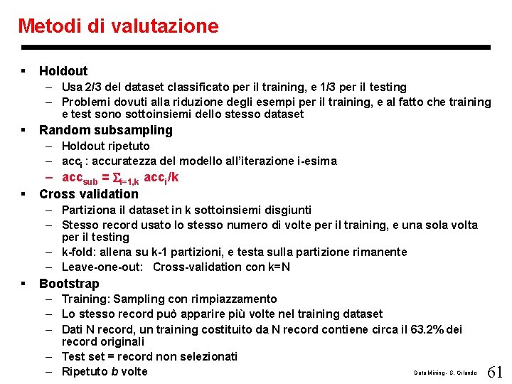 Metodi di valutazione § Holdout – Usa 2/3 del dataset classificato per il training,