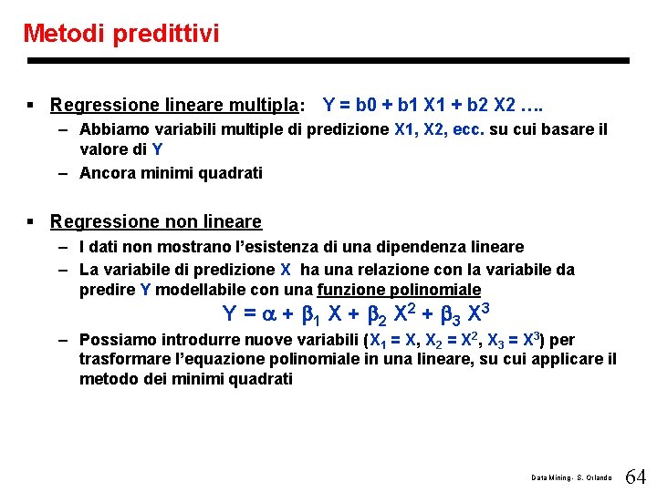 Metodi predittivi § Regressione lineare multipla: Y = b 0 + b 1 X